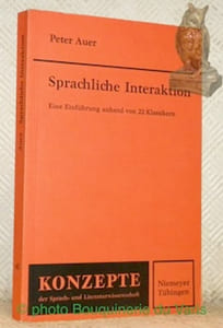 Sprachliche Interaktion. Eine Einführung anhand von 22 Klassikern. Konzepte der Spach- und Literaturwissenschaft 60.