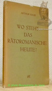 Wo Steht das Rätoromanische Heute? Ein Sprachpolitischer Lagebericht.. BAUR, Arthur.