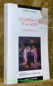 Le surréaliste et la mort. Quelques perspectives. Collection Bibliothèque Mélusine.