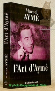 L'art d'Aymé. Edition établie par Pierre Chalmin. Avant-propos de Michel Lécureur. Préface de Claude Duneton. Collection Amor Fati.