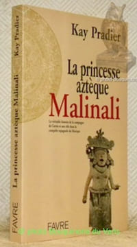 La princesse aztèque: Mailnali. La véritable histoire de la compagne de Cortés et son rôle dans la conquête espagnol du Mexique. Collection roman ...