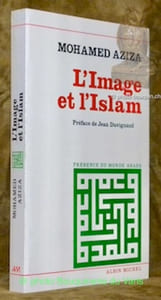 L'image et l'Islam. Préface de Jean Duvignaud. Collection Présence du Monde Arabe.