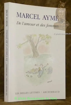 De l'amour et des femmes. Textes réunis et présentés par Michel Lécureur.. AYME, Marcel.