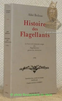 Histoire des Flagellants. Le bon et le mauvais usage de la Flagellation parmi les chrétiens, 1701. Présentation, notes et dossier établis par Claude Louis-Combet. Collection Atopia.
