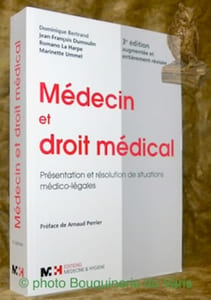 Médecin et droit médical. Présentation et résolution de situations médico-légales. Préface de Arnaud Perrier 3e édition. Edition augmentée et entièrement révisée.