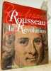 Rousseau et la Révolution. Catalogue de l’exposition de Paris, Assemblée Nationale Galerie des Tapisseries 9  février, 6 avril 2012.. Bernardi, Bruno ...