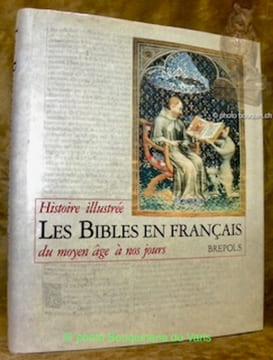 Les Bibles en Français. Histoire illustrée du Moyen Âge à nos jours.. BOGAERT, Pierre-Maurice.