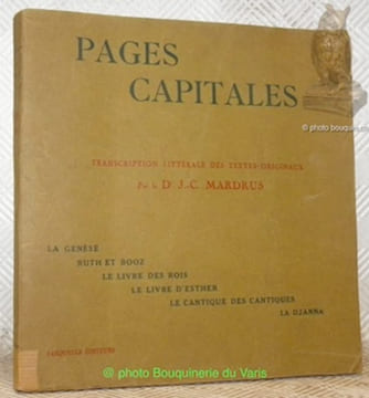 Pages capitales. La Genèse. Ruth et Booz. Le Livre des Rois. Le Livre d’esther. Le Cantique des Cantiques. La Djanna. Transcription littérale des ...