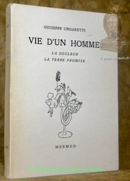 Vie d’un homme suivi de La douleur. La terre promise. Traduit de l’italien et préfacé par Jean Chuzeville. Collection Bouquets 53.. Ungaretti, ...