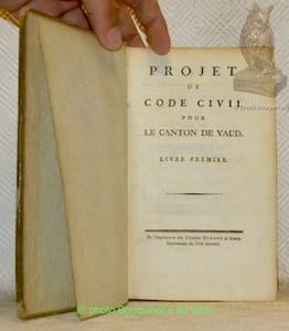 Projet de Code Civil pour le Canton de Vaud. Livre premier. Suite du Projet de Code Civil pour le Canton de Vaud, contenant: Le second, et partie du troisième livre.