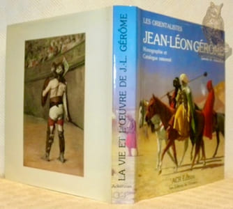 La vie et l'oeuvre de Jean-Léon Gérôme. Préface de Jacques Foucart. Les orientalistes, volume 4.