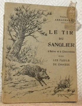 Le tir du sanglier à Balles et à Chevrotines avec les Fusils de Chasse.. Arrachart, Victor.