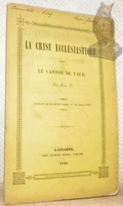 La crise ecclésiastique dans le canton de Vaud. Par Fréd. C.