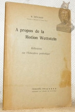 A propos de la Motion Wettstein. Réflextions sur l’Education patriotique.. Dévaud, E.