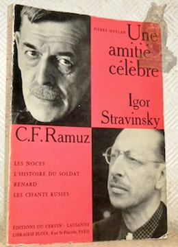 Une amitié célèbre Igor Stravinsky C. F. Ramuz. Les Noces - L’Histoire du Soldat - Renard - Les Chants russes 6 illustrations hors-texte, 23 exemples ...