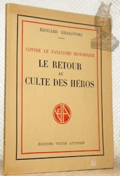 Contre le fatalisme historique. Le retour au culte des héros.. KRAKOWSKI, Edouard.