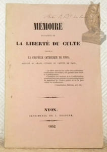 Mémoire en faveur de la liberté du culte touchant la Chapelle catholique de Nyon. Adressé au Grand Conseil du Canton de Vaud.
