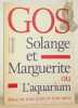 Solange et Marguerite ou L'aquarium. Pièce en trois jours et trois nuits.. GOS, Jean-Pierre.