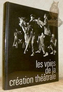 Les voies de la création théâtrale 1. Théâtre Laboratoire. Wroclaw Jerzy Grptowski Le Prince Constant. - Odin Teatret. Holteto Eugenio Barba ...