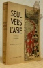 Seul vers l'Asie. Quatre ans en camion automobile. Avec cinquante-deux dessins en noir, une carte, vingt-cinq illustrations en héliogravure et quatre ...