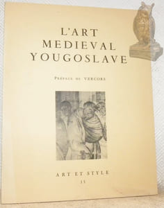 L’art médiéval yougoslave. Préface de Vercors. Art et Style 15.