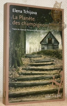 La Planète des champignons. Traduit de russe par Mrianne Gourg-Antuszewicz.. Tchijova, elena.