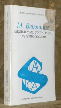 Fédéralisme, socialisme, antitheologisme. Collection Petite Bibliothèque Slavica.. BAKOUNINE.
