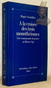 A le croisée des trois monothéismes. Une communauté de pensée au Moyen Age. Collection Bibliothèque Albim Michel Idées.