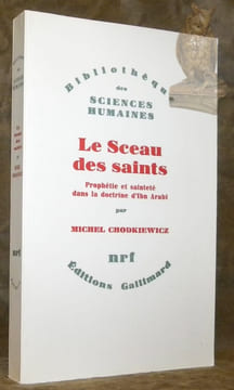 Le sceau ds saints. Prophétie et sainteté dans la doctrine d’Ibn Arabî. Collection Bibliothèque des sciences humaines.. Chodkiewicz, Michel.