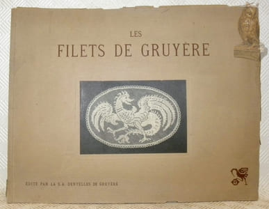 Les Filets de Gruyères. Edité par la Société Dentelière Gruyérienne.