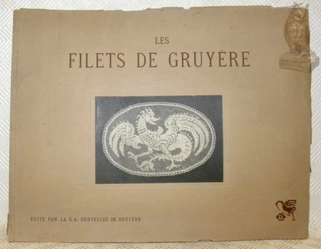 Les Filets de Gruyères. Edité par la Société Dentelière Gruyérienne.. Anonyme.