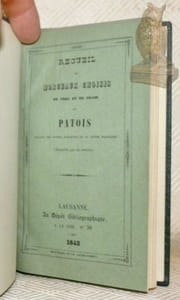 Recueil de morceaux choisis en vers et en prose en patois suivant les divers dialectes de la Suisse française. Extrait de divers ouvrages manuscrits ou imprimés, et destiné à servir de complément au Recueil de morceaux choisis en patois. Sept fascicules reliés ensembles.