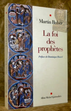 La foi des prophètes. Traduit de l’allemand par Marie-Béatrice Jehl. Préface de Dominique Bouret. Collection Spiritualité.. Buber, Martin.
