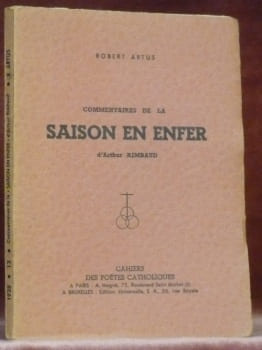 Commentaires de la Saison en enfer d’Arthur Rimbaud. Cahiers des poètes catholiques.. ARTUS, Robert.