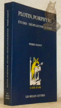 Plotin, Porphyre. Etudes néoplatoniciennes. L’Ane d’Or, collection dirigée par Alain Segonds.. HADOT, Pierre.