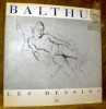 Balthus. Les dessins. Balthus : réflexions sur le dessin. Jean-Pierre Faye : Balthus et la couleur des lignes.. BALTHUS. - FAYE, Jean-Pierre.