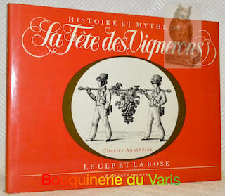 Histoire et mythe de la Fête des vignerons. Le cep et la rose. Iconographie de René Creux.