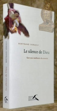 Le silence de Dieu face aux malheurs du monde.. VERGELY, Bertrand.