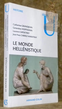 Le monde hellénistique. Collection U, Histoire.. GRANDJEAN, Catherine. - HOFFMANN, Geneviève. - CAPDETREY, Laurent. - CARREZ-MARATRAY, Jean-Yves.