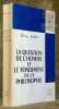 La question de l'homme et le fondement de la philosophie. (Réflexion sur la philosophie pratique de Kant et la philosophie spéculative de Fichte). ...
