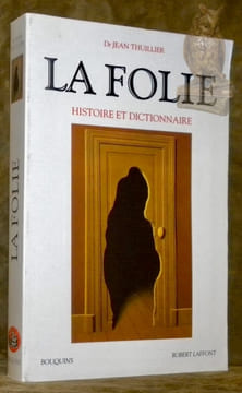 La Folie. Histoire et dictionnaire. Collection Bouquins.. Thuillier, Dr. Jean.