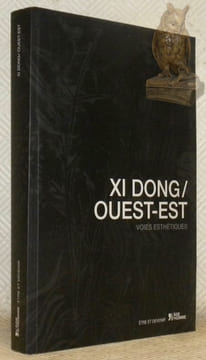 Xi Dong / Ouest-Est. Voies esthétiques. Collection être et devenir.. FELIX, François (sous la direction de).
