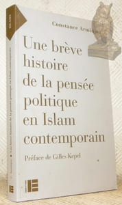 Une brève histoire de la pensée politique en Islam contemporain. Préface de Gilles Kepel.