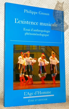 L’existence musicale. Essai d’anthropologie phénoménologique. Collection Etre et devenir.. Grosos, Philippe.