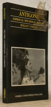 Antigone de Sophocle. Versions allemand de Friedrich Hölderlin retravaillée pour la scène par Bertolt Brecht. Texte découpé par Jean-Marie Straub en ...