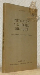 Initiation a l'hébreu biblique. Précis de Grammaire. Textes expliqués. Vocabulaire.