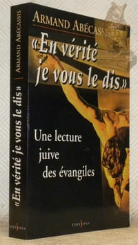 “En vérité je vous le dis”. Une lecture juive des Evangiles.