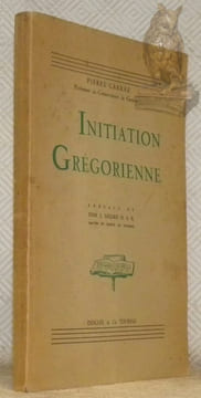 Initiation Grégorienne. Préface de Dom. J. Gajard.. CARRAZ, Pierre.