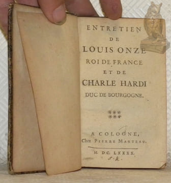 4 Titres reliés ensemble. 1. Entretien de Louis Onze, Roi de France et de Charle Hardi, Duc de Bourgogne. Cologne, 1690, chez Pierre Marteau. 2. Relié ...