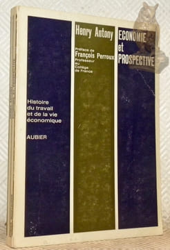 Economie et prospective. Préface de François Perroux. Collection Histoire du Travail et de la Vie Economique.. ANTONY, Henry.